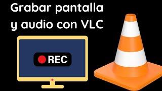 Grabar pantalla y audio con VLC