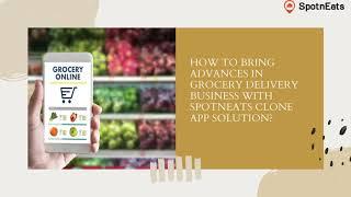 How to Bring Advances in Grocery Delivery Business with SpotnEats Clone App Solution