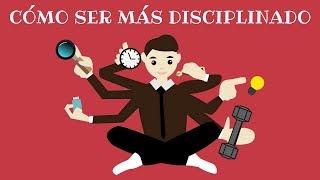 Cómo Ser Más Disciplinado