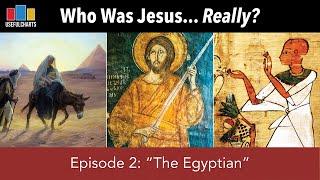 Who Was Jesus Really? Episode 2: "The Egyptian"