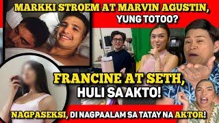 FRANCINE AT SETH, UY! ANO ‘YAN?  MARKKI-MARVIN ISSUE,NABUHAY! NAGPASEKS,DI NAGPAALAM SA AKTOR DAD!