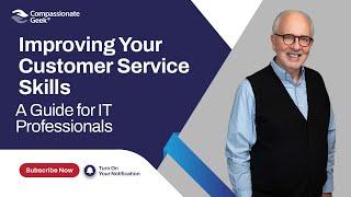 Improving Your Customer Service Skills: A Guide for IT Professionals