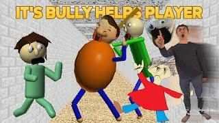 How Bully Safe Strong? | It's Bully Helps Player [Baldi's Basics Mod]