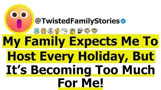 [Full Story] My Family Expects Me to Host Every Holiday, But It’s Becoming Too Much for Me.