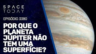 POR QUE O PLANETA JÚPITER NÃO TEM UMA SUPERFÍCIE?