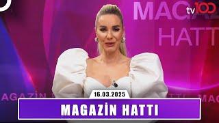 Magazin Hattı l 16 Mart 2025