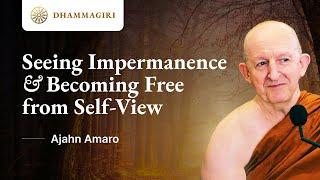 Ajahn Amaro: Seeing Impermanence (Aniccā) & becoming free from self-view | The Buddha's teaching