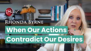 When Our Actions Contradict Our Desires (ft. Rhonda Byrne)