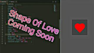 Shape of love , Coming soon , Sab's Code