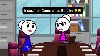 Insurance Companies Be Like 