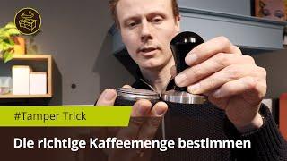 Tamper Trick! Wie viel Kaffeepulver muss in meinen Siebträger?