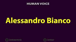 How To Pronounce Alessandro Bianco