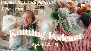 Lisa's Knit Club Podcast | sock designs, summer tops & new yarn  - episode 4