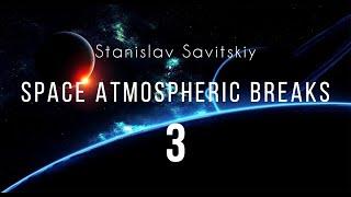 Stanislav Savitskiy - Space Atmospheric Breaks Part 3