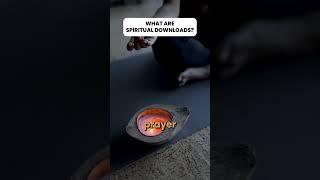 What are spiritual downloads?