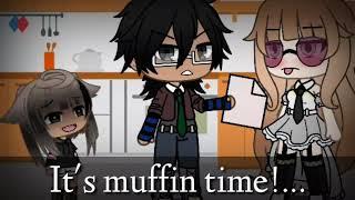 ~It's Muffin Time!...~Meme-[By:Alexa The Killer UwU]