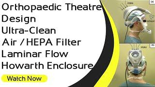 Orthopaedic Theatre Design | Ultra-Clean Air | HEPA Filter | Laminar Flow | Howarth Enclosure