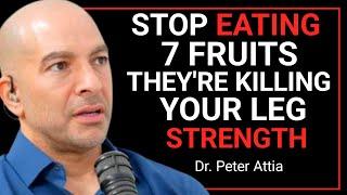 Seniors These 7 Healthy Fruits Are Killing Your Leg Strength, Stop Eating Them Now | Dr. Peter Attia