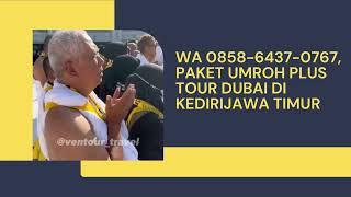 WA 0858-6437-0767, Paket Umroh Plus Tour Dubai di Kediri  Jawa Timur