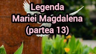 Legenda Mariei Magdalena (partea 13)