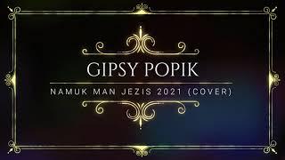 GIPSY POPIK NAMUK MAN JEZIS 2021 (COVER)