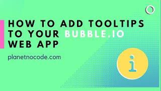 How to Add Tooltips to Your Bubble.io Web App | Bubble.io Tutorials | Planetnocode.com