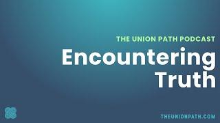 Encountering Truth | Living a Full Life Through the Power of Truth