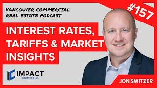 VCREP 157 Interest Rates, Tariffs & Market Insights | Vancouver Commercial Real Estate Podcast