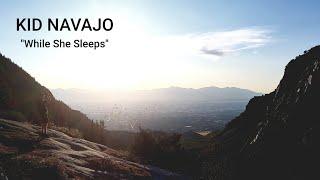 Kid Navajo - While She Sleeps (Music Video)