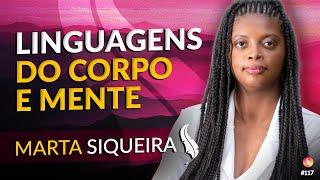 Linguagens do Corpo e Mente | Marta Siqueira | Médium Talks #117