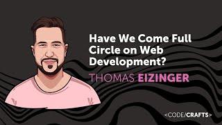 Have we come full circle on Web development? • Thomas Eizinger • CodeCrafts 2023