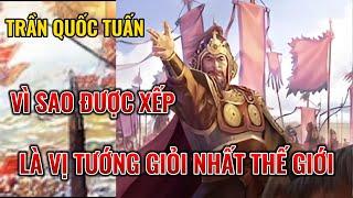 TRẦN QUỐC TUẤN - Kỳ Tài Quân Sự Nghìn Năm Có Một Của Việt Nam. Tướng giỏi số 1 thế giới