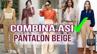 COMO COMBINAR PANTALON BEIGE PARA LUCIR ELEGANTE Y FINA