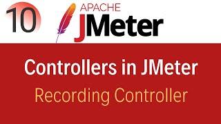 JMeter Tutorial 10: Recording Controller in JMeter | Non-Test Elements|Recording Script