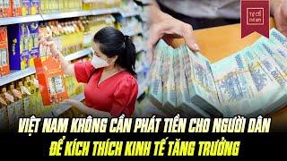 Vì Sao Việt Nam Không Cần Phát Tiền Cho Dân Để Kích Thích Kinh Tế Tăng Trưởng?