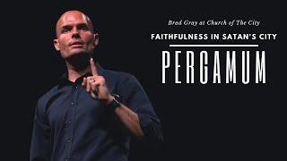 Faithfulness in Satan’s City (Pergamum) | Brad Gray