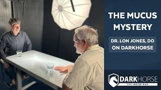 The Mucus Mystery: Dr. Lon Jones, DO on DarkHorse