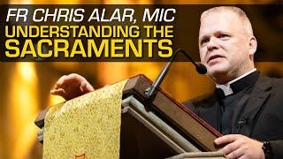 Fr Chris Alar, MIC. Understanding The Sacraments