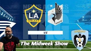 The MidWeek Show | LA Galaxy vs MNUFC ft. Loonacy Podcast