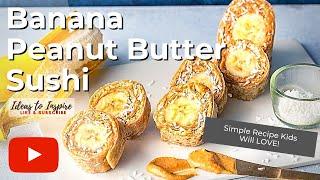 Banana Peanut Butter Sushi - Breakfast Sushi Roll Idea