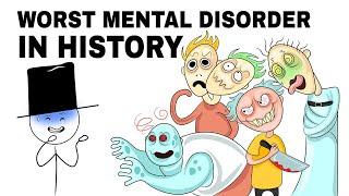 WORST MENTAL DISORDERS IN HUMAN HISTORY