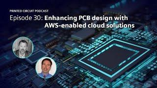 Enhancing PCB design with AWS-enabled cloud solutions | Printed Circuit Podcast Episode 30