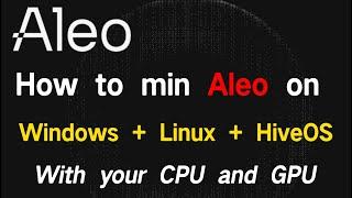 How to min Aleo on Windows + Linux + HiveOS With your CPU and GPU