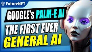 The NEXT GENERATION of Artificial Intelligence - Google's PaLM-E