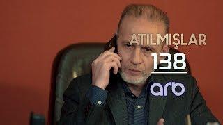 Atılmışlar (138-ci bölüm) - TAM HİSSƏ