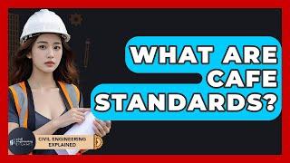 What Are CAFE Standards? - Civil Engineering Explained
