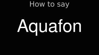 How to Pronounce correctly Aquafon