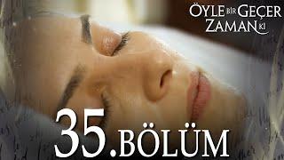 Öyle Bir Geçer Zaman Ki 35. Bölüm - Full Bölüm