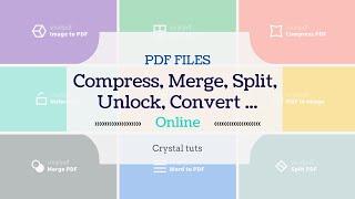 How to  Convert, Compress, Merge, Split, Unlock PDF files easily