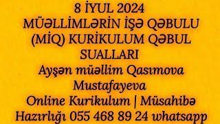 8 İYUL 2024 MİQ | KURİKULUM QƏBUL SUALLARI. Ayşən Qasımova Mustafayeva 055 468 89 24